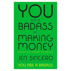 You Are a Badass at Making Money: Master the Mindset of Wealth