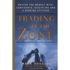 Trading in the Zone: Master the Market with Confidence, Discipline, and a Winning Attitude