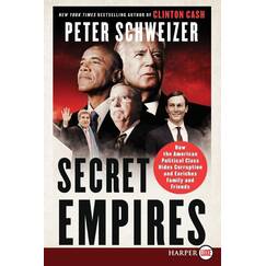Secret Empires: How the American Political Class Hides Corruption and Enriches Family and Friends