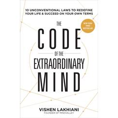 The Code of the Extraordinary Mind: 10 Unconventional Laws to Redefine Your Life and Succeed On Your Own Terms