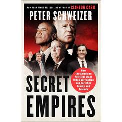 Secret Empires: How the American Political Class Hides Corruption and Enriches Family and Friends