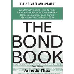 The Bond Book, Third Edition: Everything Investors Need to Know About Treasuries, Municipals, GNMAs, Corporates, Zeros, Bond Funds, Money Market Funds, and More