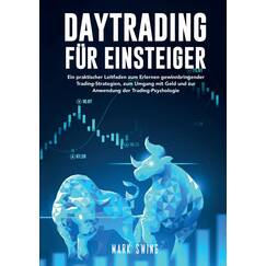 Daytrading für Einsteiger: Ein praktischer Leitfaden zum Erlernen gewinnbringender Trading-Strategien, zum Umgang mit Geld und zur Anwendung der Trading-Psychologie