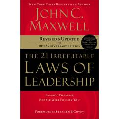 The 21 Irrefutable Laws of Leadership: Follow Them and People Will Follow You