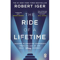 The Ride of a Lifetime: Lessons in Creative Leadership from the CEO of the Walt Disney Company
