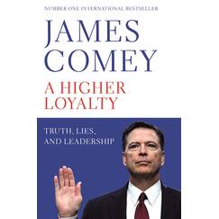 A Higher Loyalty: Truth, Lies, and Leadership