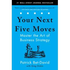 Your Next Five Moves: Master the Art of Business Strategy