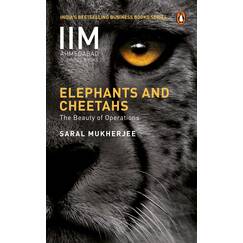 Elephants and Cheetahs: The Beauty of Operations (Iim Ahmedabad Business Books)