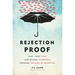 Rejection Proof: How I Beat Fear and Became Invincible Through 100 Days of Rejection