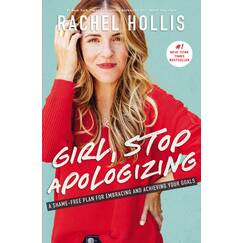 Girl, Stop Apologizing: A Shame-free Plan for Embracing and Achieving Your Goals