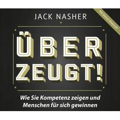 Überzeugt!: Wie Sie Kompetenz zeigen und Menschen für sich gewinnen