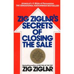Zig Ziglar's Secrets of Closing the Sale: For Anyone Who Must Get Others to Say Yes!