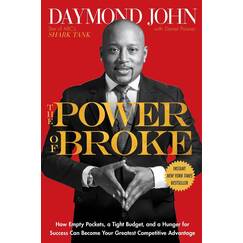 The Power of Broke: How Empty Pockets, a Tight Budget, and a Hunger for Success Can Become Your Greatest Competitive Advantage