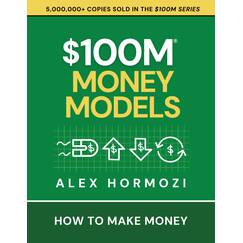 $100M Money Models: How To Make Money (Acquisition.com $100M Series)