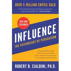 Influence, New and Expanded: The Essential Guide to the Psychology of Influence and Persuasion in Everyday Life