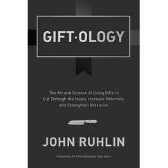 Giftology: The Art and Science of Using Gifts to Cut Through the Noise, Increase Referrals, and Strengthen Retention
