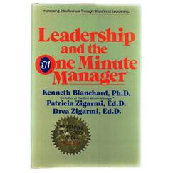 Leadership and the One Minute Manager: Increasing Effectiveness Through Situational Leadership