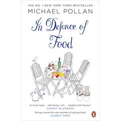 In Defence of Food: The Myth of Nutrition and the Pleasures of Eating
