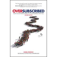 Oversubscribed: How To Get People Lining Up To Do Business With You, 2nd Edition: How To Get People Lining Up To Do Business With You