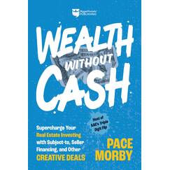 Wealth Without Cash: Supercharge Your Real Estate Investing With Subject-to, Seller Financing, and Other Creative Deals