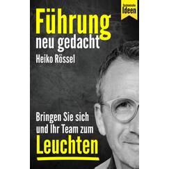 Führung neu gedacht – bringen Sie sich und Ihr Team zum Leuchten: Wie Sie als Führungskraft mit systemischen Ideen erfolgreich führen, Ihre Mitarbeiter richtig motivieren und Ziele erreichen.