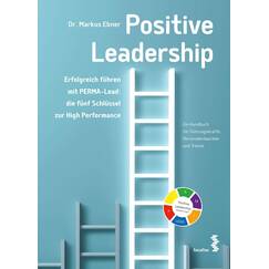 Positive Leadership. Erfolgreich führen mit PERMA-Lead: die fünf Schlüssel zur High Performance