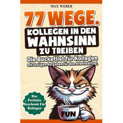 77 Wege Kollegen in den Wahnsinn zu treiben!: Die Bucket List für Kollegen mit lustigen Aufgaben für den Arbeitstag - Das perfekte Geschenk fürs Büro