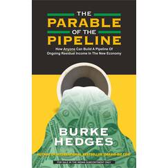 The Parable Of Pipiline: How Anyone Can Build a Pipeline of Ongoing Residual Income in the New Economy