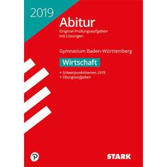 STARK Abiturprüfung BaWü 2019 - Wirtschaft: Original-Prüfungsaufgaben mit Lösungen 2014-2018. Schwerpunktthemen 2019. Mit Übungsaufgaben