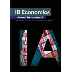 IB Economics Internal Assessment: The Definitive IA Commentary Guide For the International Baccalaureate [IB] Diploma