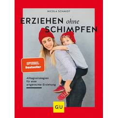 Erziehen ohne Schimpfen: Der Elternratgeber zu Alltagsstrategien für eine artgerechte Erziehung (GU Erziehung)