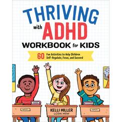 Thriving with ADHD Workbook for Kids: 60 Fun Activities to Help Children Self-Regulate, Focus, and Succeed (Health and Wellness Workbooks for Kids)