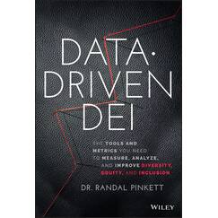 Data-Driven DEI: The Tools and Metrics You Need to Measure, Analyze, and Improve Diversity, Equity, and Inclusion