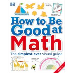 How to Be Good at Math: Your Brilliant Brain and How to Train It (DK How to Be Good at)