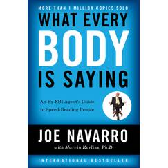 What Every BODY is Saying: An Ex-FBI Agent’s Guide to Speed-Reading People―Mastering Body Language to Improve Relationships, Build Trust, and Boost Confidence