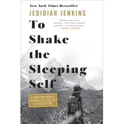 To Shake the Sleeping Self: A Journey from Oregon to Patagonia, and a Quest for a Life with No Regret