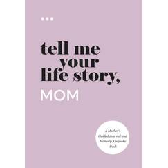 Tell Me Your Life Story, Mom: A Mother’s Guided Journal and Memory Keepsake Book (Tell Me Your Life Story® Series Books)