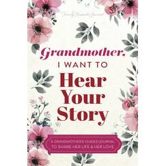 Grandmother, I Want to Hear Your Story: A Grandmother's Guided Journal to Share Her Life and Her Love (Hear Your Story Books)