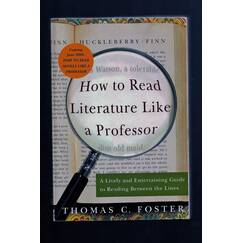 How to Read Literature Like a Professor: A Lively and Entertaining Guide to Reading Between the Lines