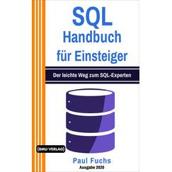 SQL Handbuch für Einsteiger: Der leichte Weg zum SQL-Experten