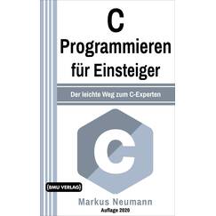 C Programmieren: für Einsteiger: Der leichte Weg zum C-Experten (Einfach Programmieren lernen, Band 8)