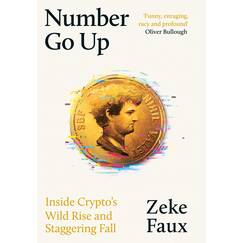 Number Go Up: Inside Crypto’s Wild Rise and Staggering Fall