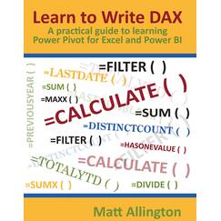 Learn to Write DAX: A Practical Guide to Learning Power Pivot for Excel and Power BI