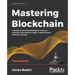 Mastering Blockchain: A deep dive into distributed ledgers, consensus protocols, smart contracts, DApps, cryptocurrencies, Ethereum, and more, 3rd Edition