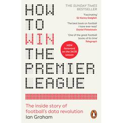 How to Win the Premier League: The Sunday Times Bestselling Inside Story of Football's Data Revolution