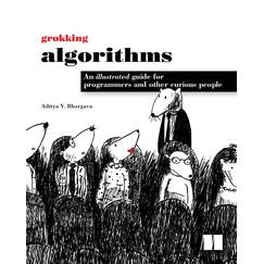 Grokking Algorithms: An illustrated guide for programmers and other curious people