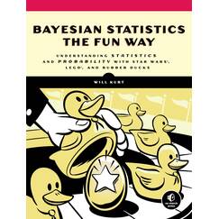 Bayesian Statistics the Fun Way: Understanding Statistics and Probability with Star Wars, LEGO, and Rubber Ducks