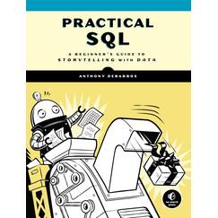 Practical SQL: A Beginner's Guide to Storytelling with Data