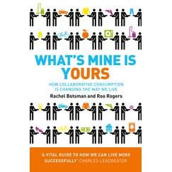 What's Mine Is Yours: How Collaborative Consumption is Changing the Way We Live