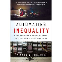 Automating Inequality: How High-tech Tools Profile, Police, and Punish the Poor